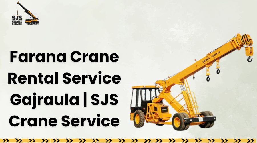 Farana Crane Rental Service Gajraula | SJS Crane Service